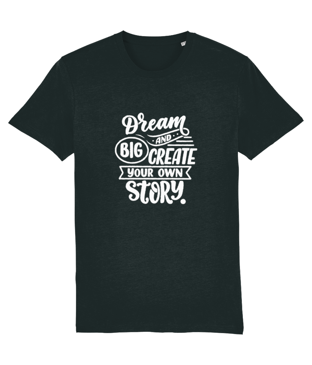 Dream Big and Create Your Own Story - T-shirt