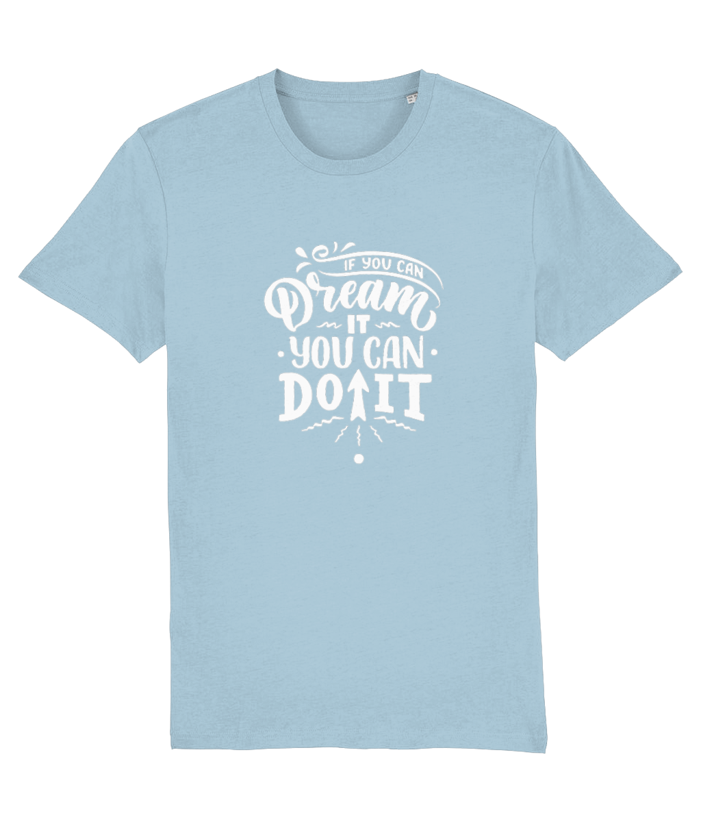 If You Can Dream It You Can Do It - T-shirt